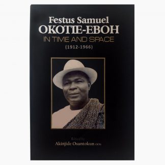 Festus Samuel Okotie-Eboh: In Time and Space